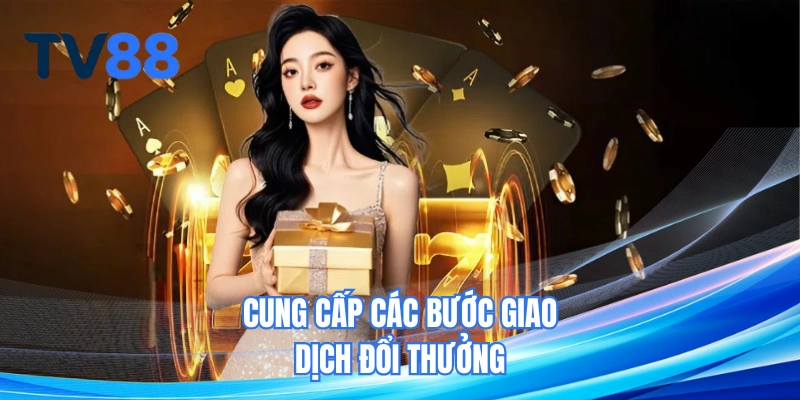 Cung cấp các bước giao dịch đổi thưởng