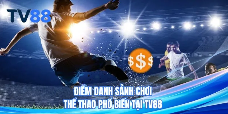 Điểm danh sảnh chơi thể thao phổ biến tại TV88