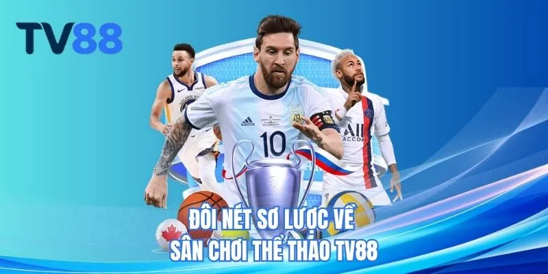 Đôi nét sơ lược về sân chơi thể thao TV88