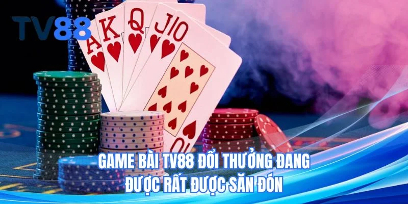 Game bài TV88 đổi thưởng đang được rất được săn đón