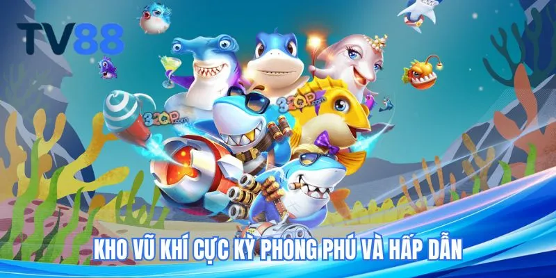 Kho vũ khí cực kỳ phong phú và hấp dẫn