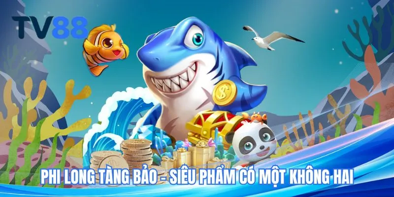 Phi long tàng bảo - Siêu phẩm có một không hai