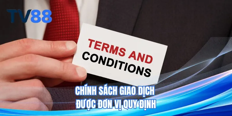Chính sách giao dịch được đơn vị quy định