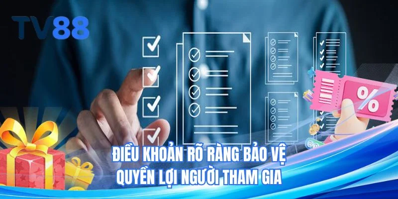 Điều khoản rõ ràng bảo vệ quyền lợi người tham gia