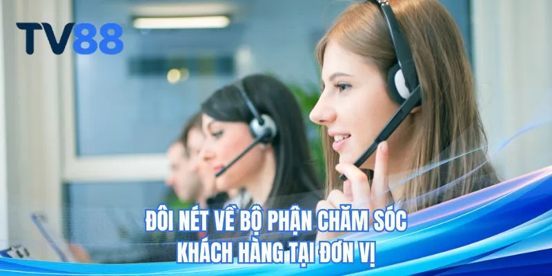Đôi nét về bộ phận chăm sóc khách hàng tại đơn vị