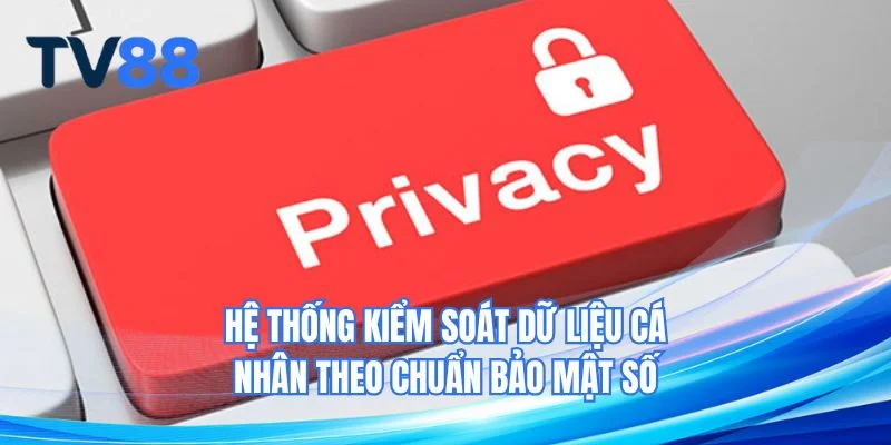 Hệ thống kiểm soát dữ liệu cá nhân theo chuẩn bảo mật số