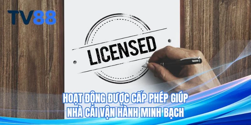 Hoạt động được cấp phép giúp nhà cái vận hành minh bạch