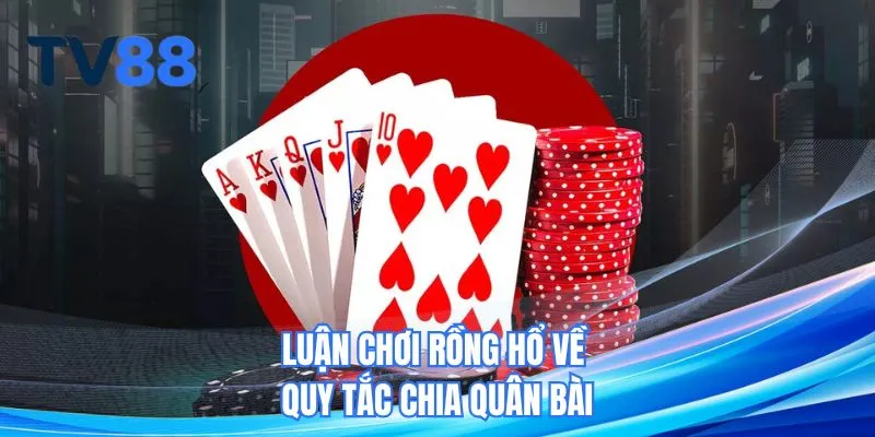 Luật chơi Rồng Hổ về quy tắc chia quân bài