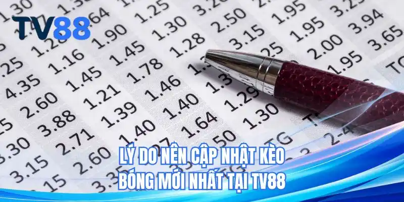Lý do nên cập nhật kèo bóng mới nhất tại trang chủ TV88
