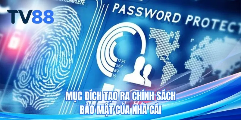 Mục đích tạo ra chính sách bảo mật của nhà cái