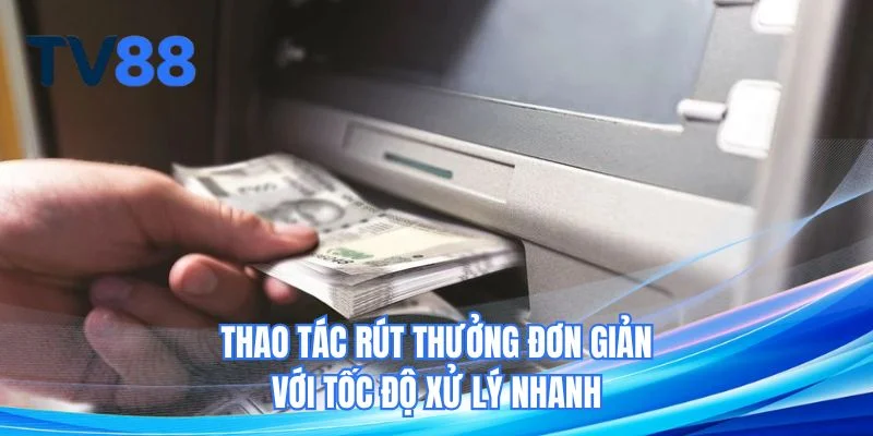 Thao tác rút thưởng đơn giản với tốc độ xử lý nhanh