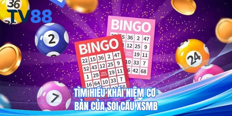 Tìm hiểu khái niệm cơ bản của soi cầu XSMB