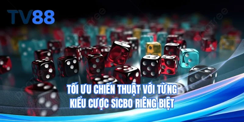 Tối ưu chiến thuật với từng kiểu cược sicbo riêng biệt