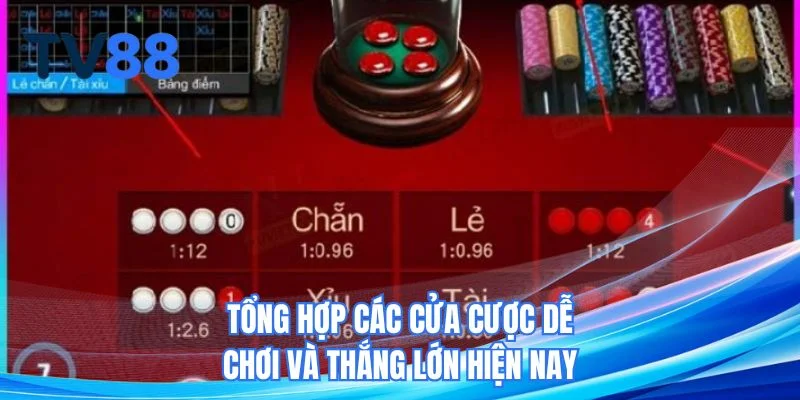 Tổng hợp các cửa cược dễ chơi và thắng lớn hiện nay