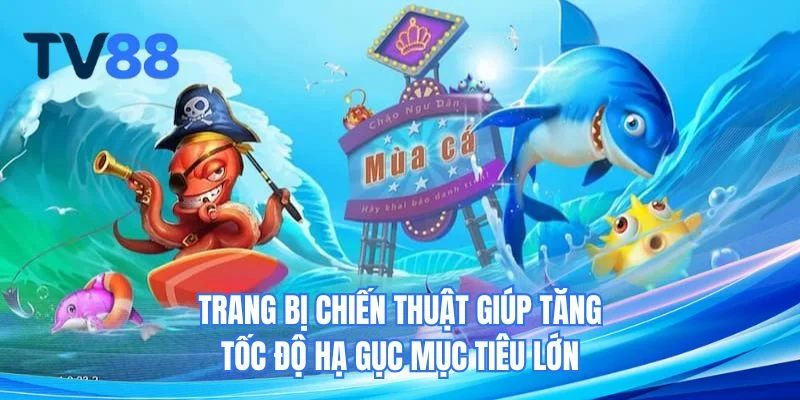 Trang bị chiến thuật giúp tăng tốc độ hạ gục mục tiêu lớn