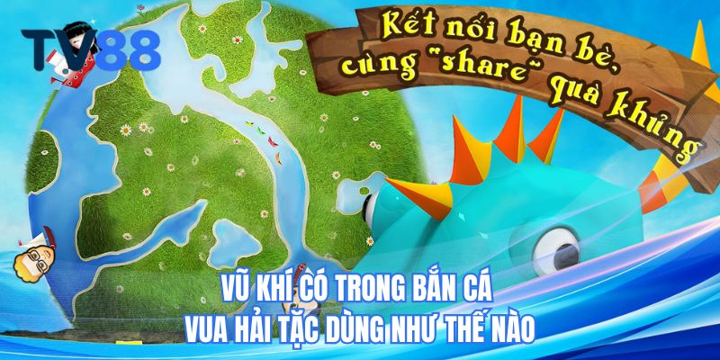 Vũ khí có trong bắn cá Vua Hải Tặc dùng như thế nào