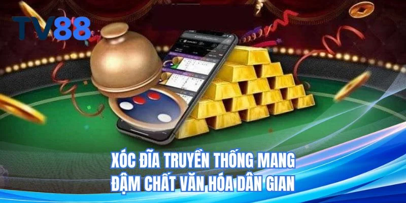 Xóc đĩa truyền thống TV88 mang đậm chất văn hóa dân gian